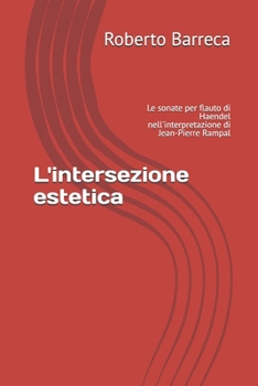 L'intersezione estetica: Le sonate per flauto di Haendel nell'interpretazione di Jean-Pierre Rampal (Roberto Barreca) (Italian Edition)