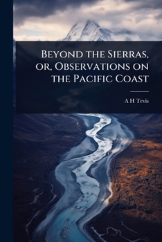 Paperback Beyond the Sierras, or, Observations on the Pacific Coast Book