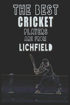The Best Cricket Players are from Lichfield journal: 6*9 Lined Diary Notebook, Journal or Planner and Gift with 120 pages