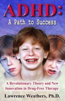 Paperback ADHD: A Path to Success: A Revolutionary Theory and New Innovation in Drug-Free Therapy Book