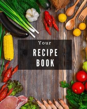 Paperback Your Recipe Book!: A Great Size 8x10 106 page notebook for all your recipes in one place! Book