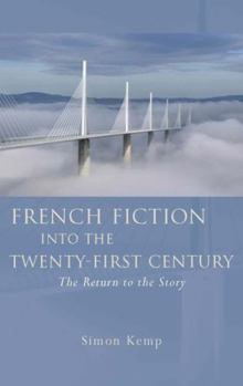 French Fiction into the Twenty-First Century: The Return to the Story - Book  of the French and Francophone Studies