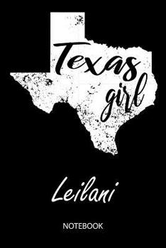 Texas Girl - Leilani - Notebook: Blank Personalized Customized Name Texas Notebook Journal Dotted for Women & Girls. Fun Texas Souvenir / University, ... / Birthday & Christmas Gift for Women.