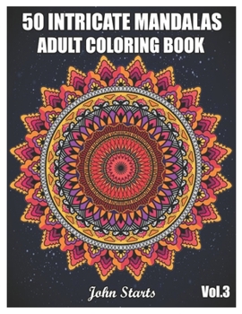 Paperback 50 Intricate Mandalas: Adult Coloring Book with 50 Detailed Mandalas for Relaxation and Stress Relief (Volume 3) Book