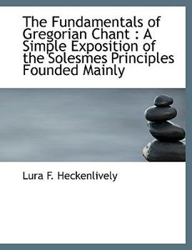 Paperback The Fundamentals of Gregorian Chant: A Simple Exposition of the Solesmes Principles Founded Mainly Book