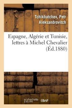 Paperback Espagne, Algérie Et Tunisie, Lettres À Michel Chevalier [French] Book