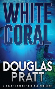 White Coral: A Chase Gordon Tropical Thriller - Book #6 of the Chase Gordon Tropical Thrillers