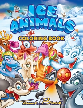ICE ANIMALS: Relaxing Coloring Book with Cartoon Animals in a Winter Scenery. For Kids Ages 4 - 8