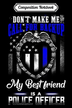 Composition Notebook: Distressed My Best Friend Is A Police Officer Gif Journal/Notebook Blank Lined Ruled 6x9 100 Pages