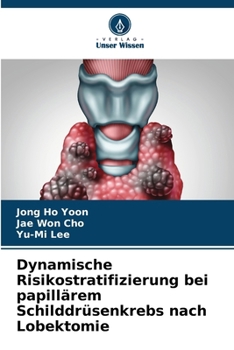 Dynamische Risikostratifizierung bei papillärem Schilddrüsenkrebs nach Lobektomie (German Edition)