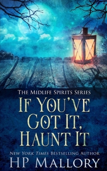 If You've Got It, Haunt It: A ghost romance (The Peyton Clark Series) - Book #4 of the Peyton Clark