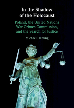 Hardcover In the Shadow of the Holocaust: Poland, the United Nations War Crimes Commission, and the Search for Justice Book
