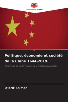 Politique, économie et société de la Chine 1644-2019. (French Edition)