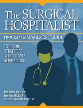 Paperback The Surgical Hospitalist Program Management Guide: Tools and Strategies for Executives and Physicians Book