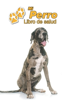 Mi Perro Libro de salud: Gran Danés | 109 páginas 15cm x 23cm A5 | Cuaderno para llenar | Agenda de Vacunas | Seguimiento Médico | Visitas ... de un Perro | Contactos (Spanish Edition)