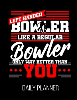 Paperback Left Handed Bowler Like A Regular Bowler Only Way Better Than You Daily Planner: Funny Bowling League Team Dad Mom Daily Planner July 1st, 2019 To Jun Book