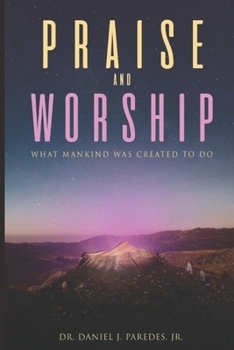 Paperback Praise and Worship: What mankind was created to do Book