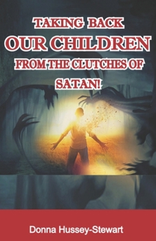 Paperback Taking Back Our Children from the Clutches of Satan Book