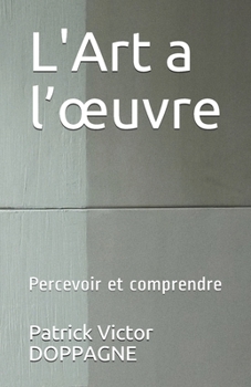 Paperback L'Art a l'oeuvre: Percevoir et comprendre [French] Book