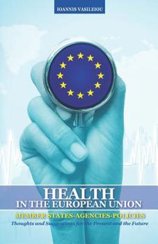 Health in the European Union: Member States-Agencies-Policies: Thoughts and Suggestions for the Present and the Future