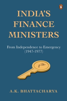 Hardcover India's Finance Ministers: From Independence to Emergency (1947-1977) Book