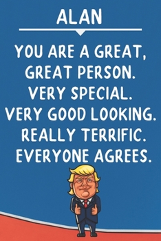 Paperback Alan You Are A Great Great Person Very Special: Donald Trump Notebook Journal Gift for Alan / Diary / Unique Greeting Card Alternative Book