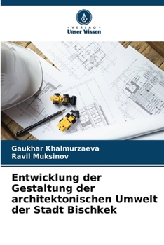 Entwicklung der Gestaltung der architektonischen Umwelt der Stadt Bischkek (German Edition)