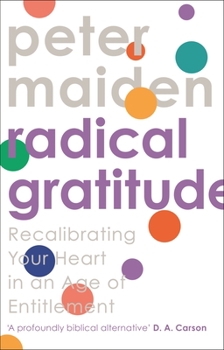 Paperback Radical Gratitude: Recalibrating Your Heart in An Age of Entitlement Book