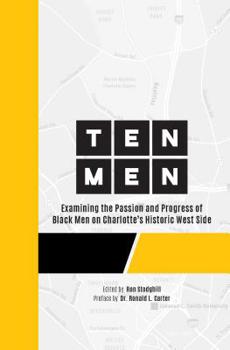 Paperback Ten Men: Examining the Passion and Progress of Black Men on Charlotte's Historic West Side Book