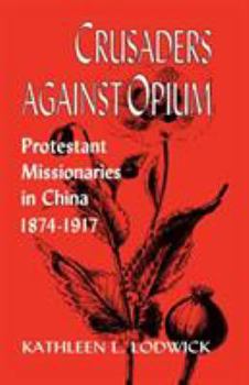 Paperback Crusaders Against Opium: Protestant Missionaries in China, 1874-1917 Book