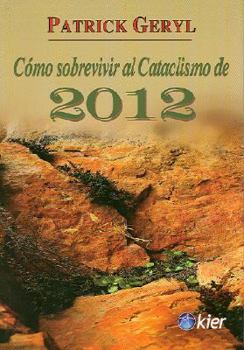 Paperback Como Sobrevivir al Cataclismo de 2012: Tacticas de Supervivencia y Refugios Para el Proximo Corremiento Polar [Spanish] Book