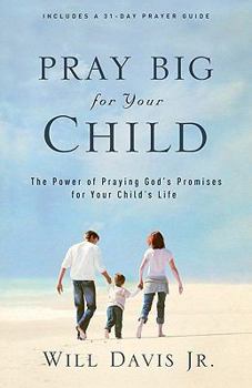 Paperback Pray Big for Your Child: The Power of Praying God's Promises for Your Child's Life Book