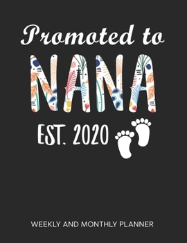 Promoted To Nana 2020 Weekly And Monthly Planner: 54 Weeks Calendar Appointment Schedule Tracker Organizer for Awesome New Grandmothers. Pregnancy Announcement Gift