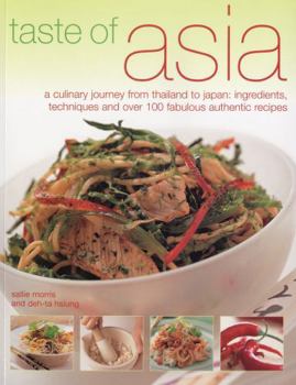 Paperback Taste of Asia: A Culinary Journey from Thailand to Japan: Ingredients, Techniques and Over 100 Fabulous Authentic Recipes Book