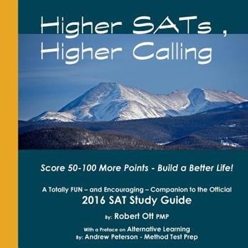 Paperback Higher SATs, Higher Calling: A Totally Fun Companion to the Official 2016 SAT Study Guide Book