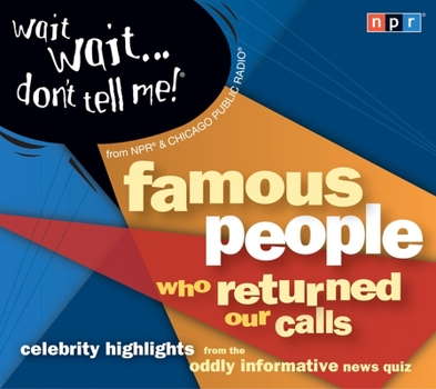 Audio CD Wait Wait...Don't Tell Me! Famous People Who Returned Our Calls: Celebrity Highlights from the Oddly Informative News Quiz Book
