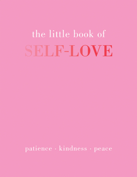 Hardcover The Little Book of Self-Love: Patience. Kindness. Peace. Book
