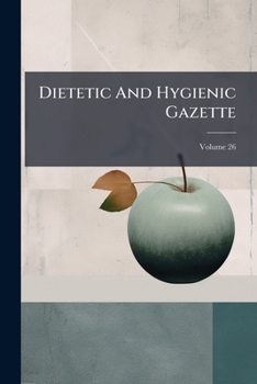 Paperback Dietetic And Hygienic Gazette; Volume 26 Book