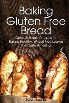 Paperback Baking Gluten Free Bread: Simple Recipes for Busy Moms Book