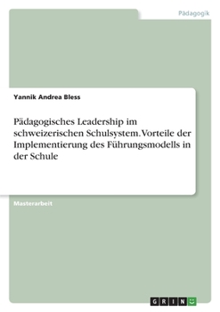 Paperback Pädagogisches Leadership im schweizerischen Schulsystem. Vorteile der Implementierung des Führungsmodells in der Schule [German] Book