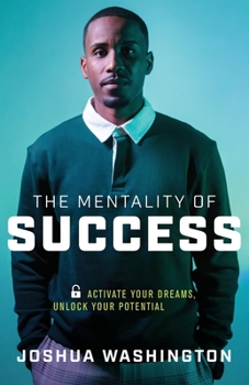Paperback The Mentality of Success: Activate Your Dreams, Unlock Your Potential Book