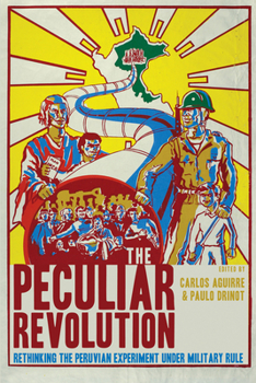 Hardcover The Peculiar Revolution: Rethinking the Peruvian Experiment Under Military Rule Book