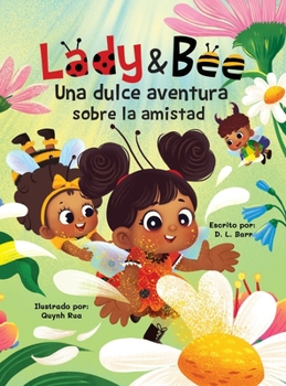 Lady y Bee: Una Dulce Aventura Sobre la Amistad (Spanish Edition)