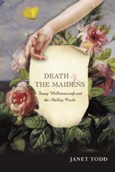 Hardcover Death and the Maidens: Fanny Wollstonecraft and the Shelley Circle Book