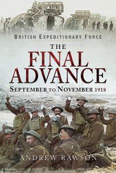 The Final Advance: September-November 1918 - Book  of the British Expeditionary Force