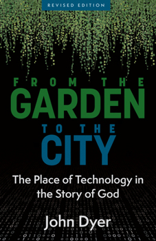 Paperback From the Garden to the City: The Place of Technology in the Story of God Book