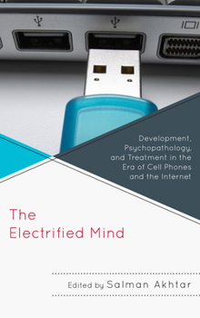 Paperback The Electrified Mind: Development, Psychopathology, and Treatment in the Era of Cell Phones and the Internet Book