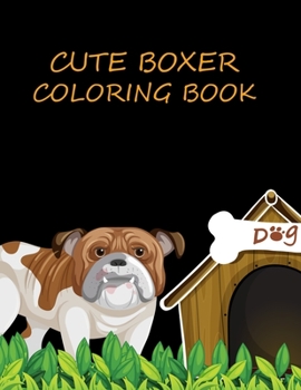 Cute Boxer Coloring Book: Boxer Coloring Book For Toddlers