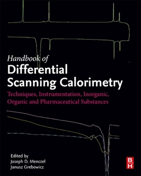 Hardcover Handbook of Differential Scanning Calorimetry: Techniques, Instrumentation, Inorganic, Organic and Pharmaceutical Substances Book