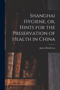 Paperback Shanghai Hygiene, or, Hints for the Preservation of Health in China Book